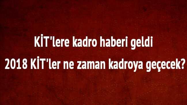 KT'lere kadro son dakika haberleri nedir 2018 KT'er ne zaman kadroya geecek 