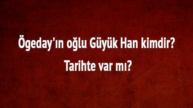 Gyk Han tarihte kimdir" Dirili Erturul final blm geday'n olu Gyk Han kimdir