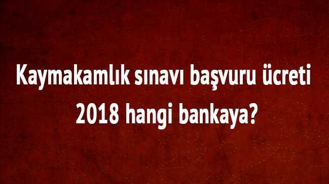 2018 Kaymakamlk snav bavuru creti ne kadar Kaymakamlk snav creti hangi bankaya yatacak