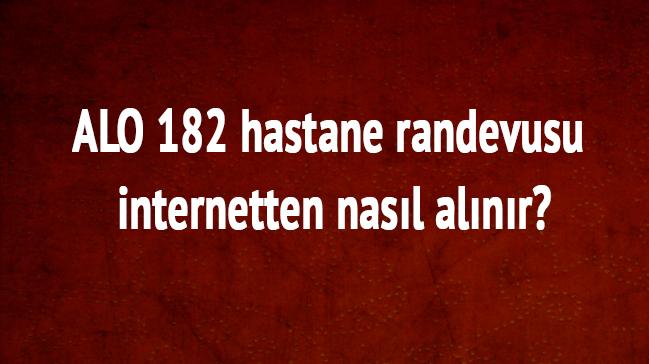 ALO 182 hastane randevusu internetten nasl alnr"