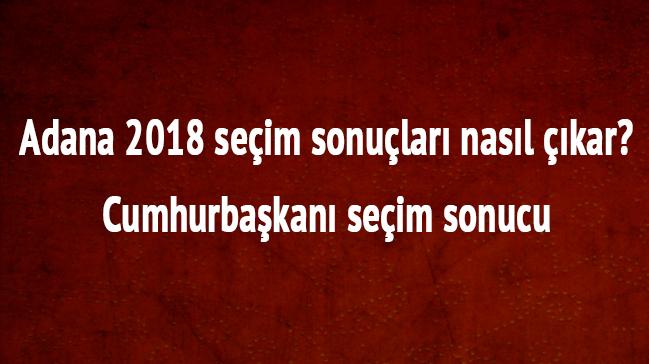 Adana 2018 Seim sonular nasl kar Cumhurbakan seim sonucu 