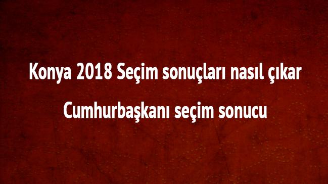 Konya 2018 Seim sonular nasl kar Cumhurbakan seim sonucu