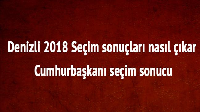 Denizli 2018 Seim sonular nasl kar Cumhurbakan seim sonucu