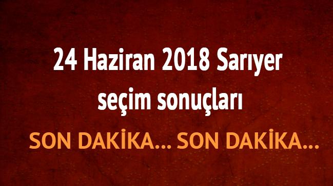 24 Haziran 2018 Ak Parti CHP Saryer oy oranlar nedir Saryer son dakika seim sonular 