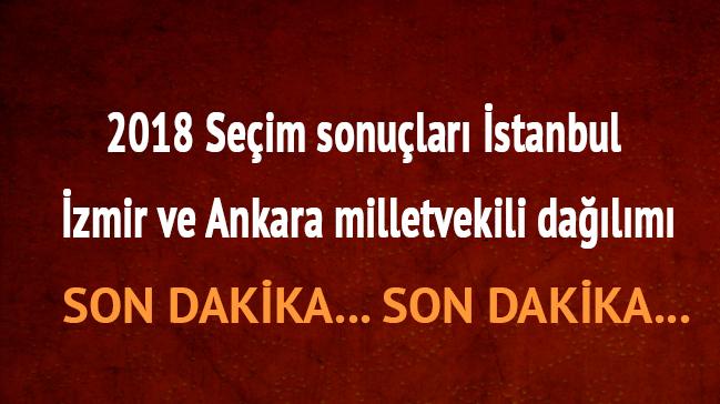 stanbul zmir Ankara 24 Haziran 2018 milletvekili dalm sonular son dakika seim sonu ekran 