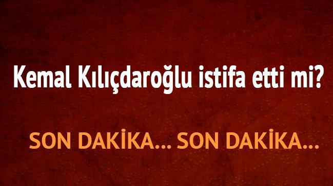 Kemal Kldarolu CHP Genel Bakan son dakika istifa etti mi, Kemal Kldarolu kimdir nereli 