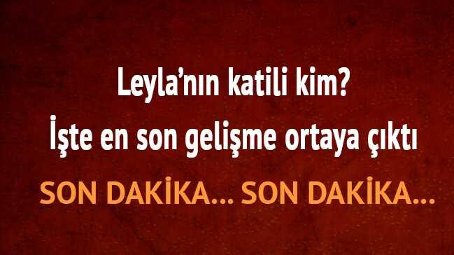 Leyla cinayeti son dakika haberleri minik Leyla otopsi sonucu nedir nasl ld katili kim 