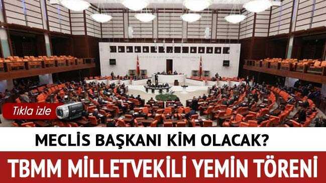 TBMM milletvekili yemin treni ne zaman, meclis bakan kimdir"