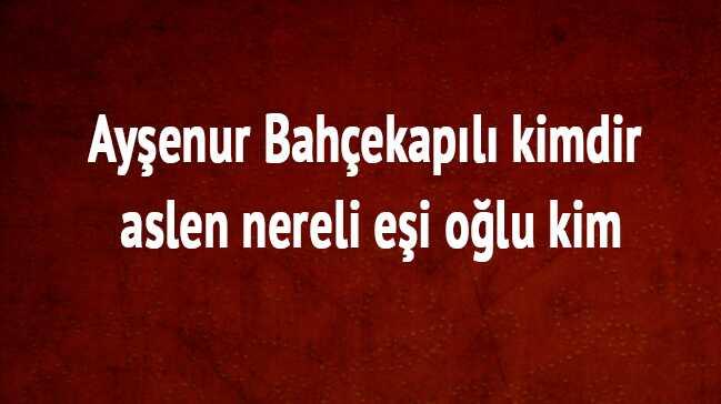 Ayenur Bahekapl kimdir aslen nereli ei olu kim