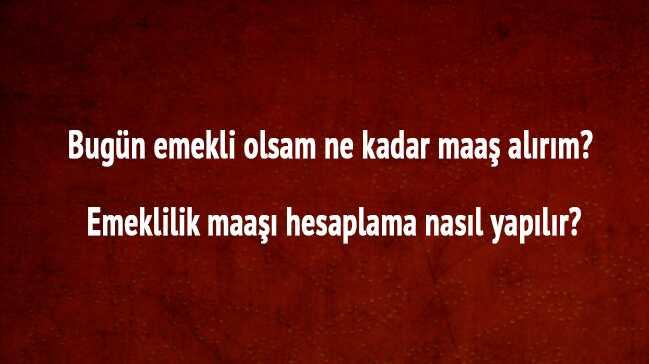Bugn emekli olsam ne kadar maa alrm sorusunun yant belli oldu 