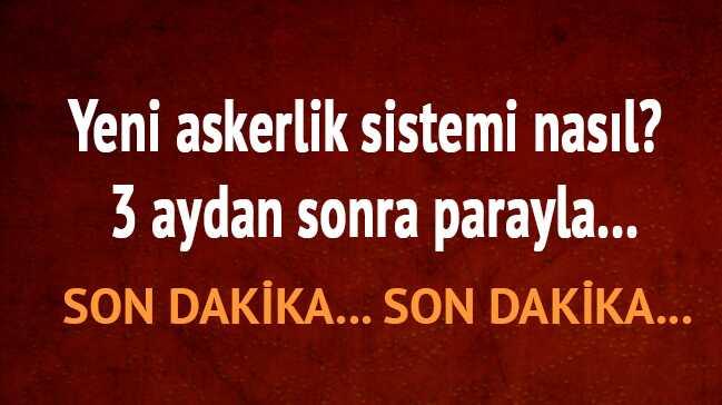 Yeni askerlik sistemi nasl 3 aydan sonra parayla terhis