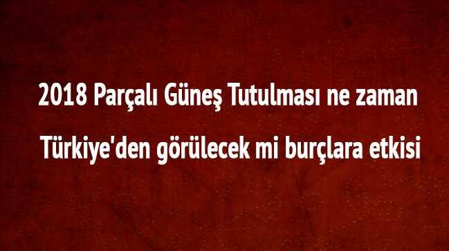 2018 Paral Gne Tutulmas ne zaman Trkiye'den grlecek mi burlara etkisi