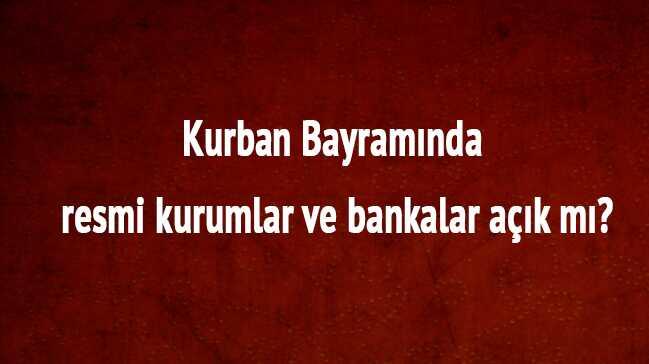 Kurban Bayram'nda resmi kurumlar ve bankalar ak m"