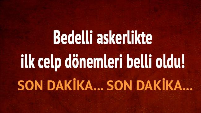 Bedelli askerlikte ilk celp dnemleri belli oldu! 