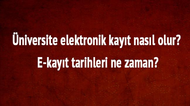 E-devlet 2018 niversite elektronik kayt nasl olur son dakika E-kayt tarihi ne zaman hangi tarihte 