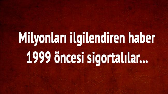 'Teklif yasalarsa 1999 ncesi sigortallar yaa taklmayacak'