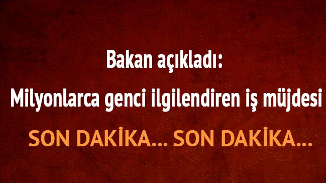 Bakan aklad: Milyonlarca genci ilgilendiren i mjdesi