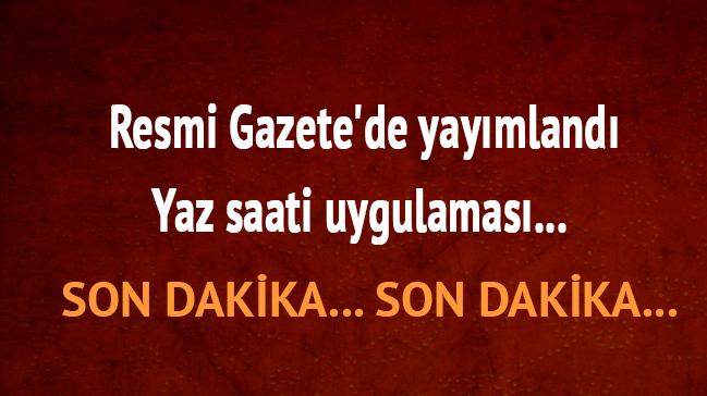 Resmi Gazete'de yaymland: Yaz saati uygulamas... 