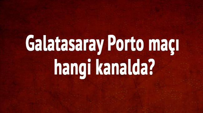 Galatasaray Porto ma hangi kanalda"