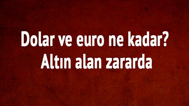 Dolar ve euro ne kadar" Altn alan zararda