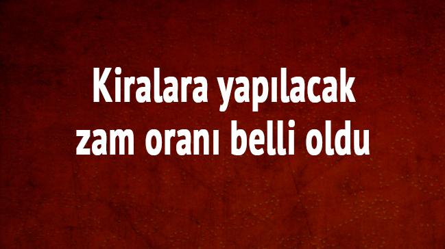 Kiralara yaplacak zam oran belli oldu 