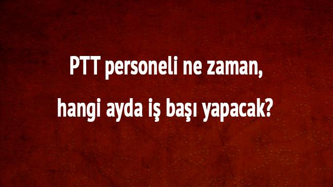 PTT personeli ne zaman, hangi ayda i ba yapacak PTT 5 bin personel alm snav sonu 