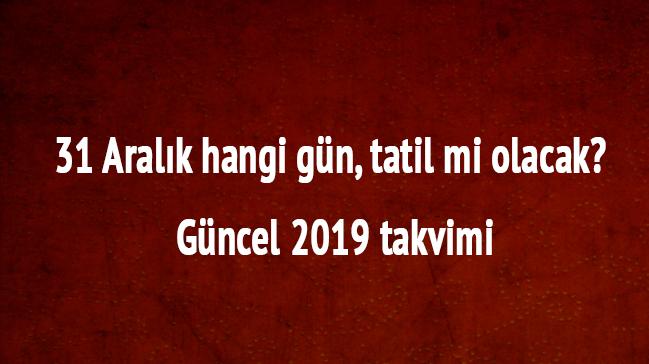 31 Aralk hangi gn tatil mi olacak gncel 2019 takvimi