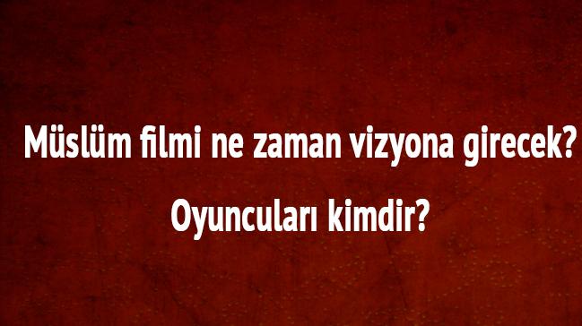 Mslm filmi ne zaman vizyona girecek"