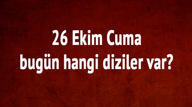 26 Ekim Cuma bugn hangi diziler var" FOX  STAR TV 8 Show TV yayn ak canl izle 