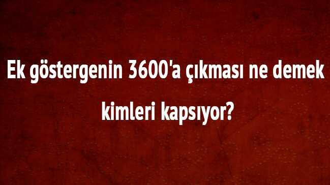 Ek gstergenin 3600'a kmas ne demek kimleri kapsyor"