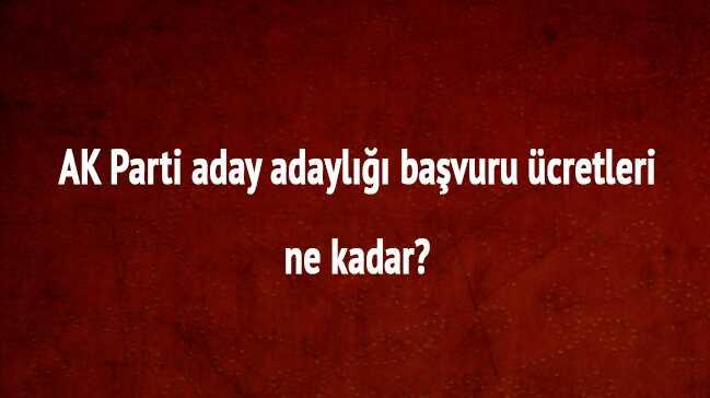 AK Parti aday adayl bavuru cretleri ne kadar" 