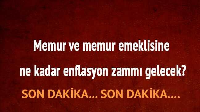 Emekli maa memur enflasyon zam oran son dakika ne kadar memur enflasyon zamm ka TL 