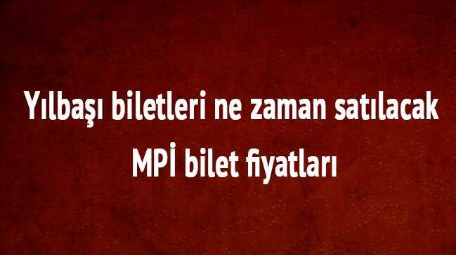 Yılbaşı biletleri ne zaman satılacak MPİ bilet fiyatları