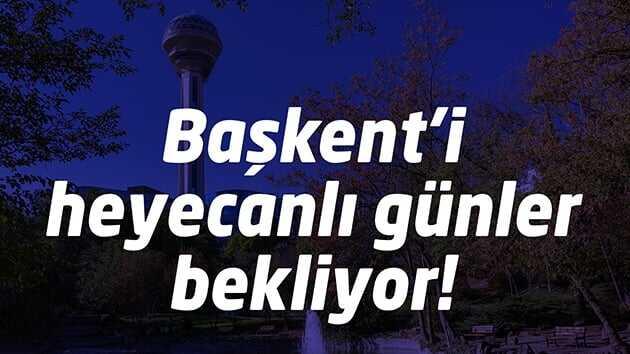 Bakent'i heyecanl gnler bekliyor!