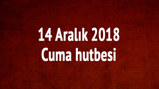 14 Aralk 2018 Cuma hutbesi 