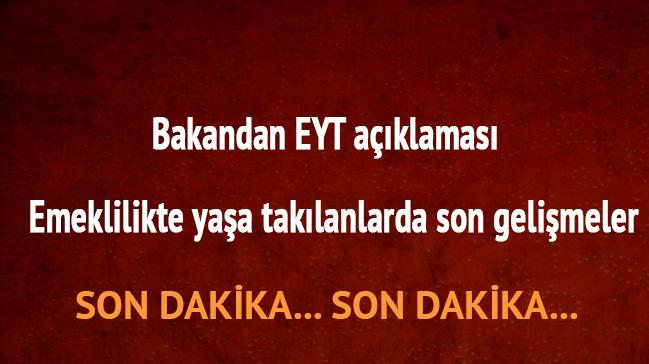 Bakandan EYT aklamas | Emeklilikte yaa taklanlarda son gelimeler