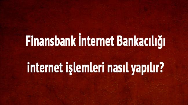 Finansbank nternet Bankacl girii Finansbank internet ilemleri nasl yaplr" 