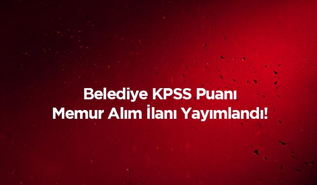 2019 KPSS puan bavuru artlar nedir" Bay Bayan Belediye memur personel alm ilan 