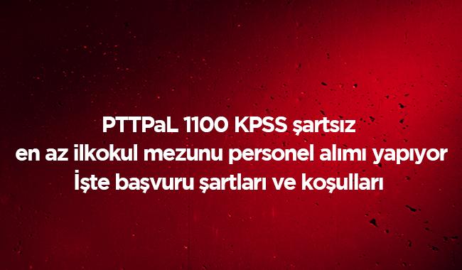 1100 personel PTTPAL KPSS artsz alm bavuru artlar nedir" (PTT 2019 personel alm)