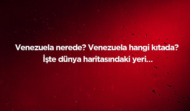 Venezuela nerede, hangi ktada" Maduro kimdir" Venezuela darbe son dakika haberleri 