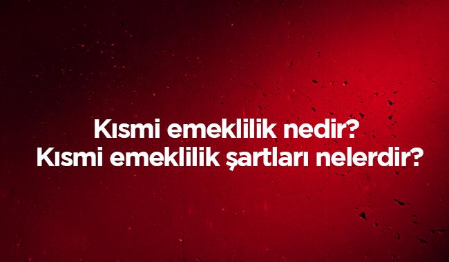 Ksmi erken emeklilik bavuru artlar koullar nelerdir" SSK SGK Bakur ksmi emeklilik nedir" 