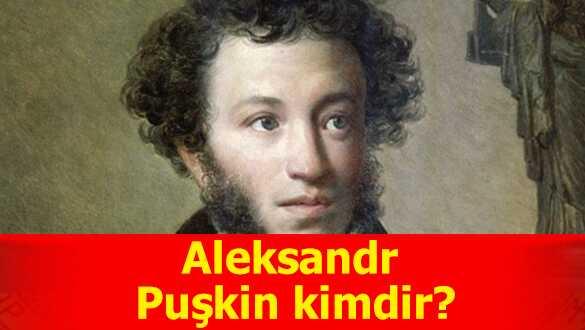 Aleksandr Pukin neden ne zaman ld" (Aleksandr Pukin kimdir" )