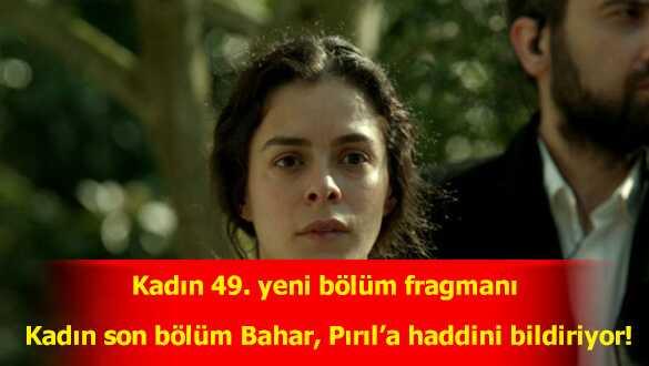 Kadn (izle) 49. yeni blm fragman geldi! Bahar, Prla haddini bildiriyor!