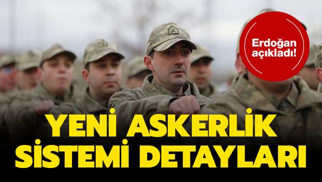 Son dakika...Bakan Erdoan'dan askerlik aklamas! Yeni askerlik sistemi detaylar