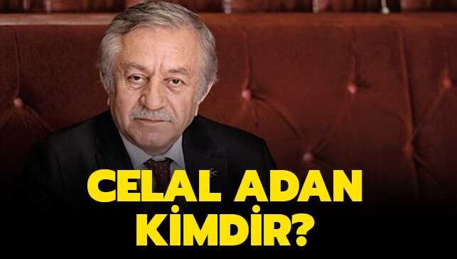 Celal Adan kimdir, nereli" Geii TBMM Bakan Celal Adan oldu
