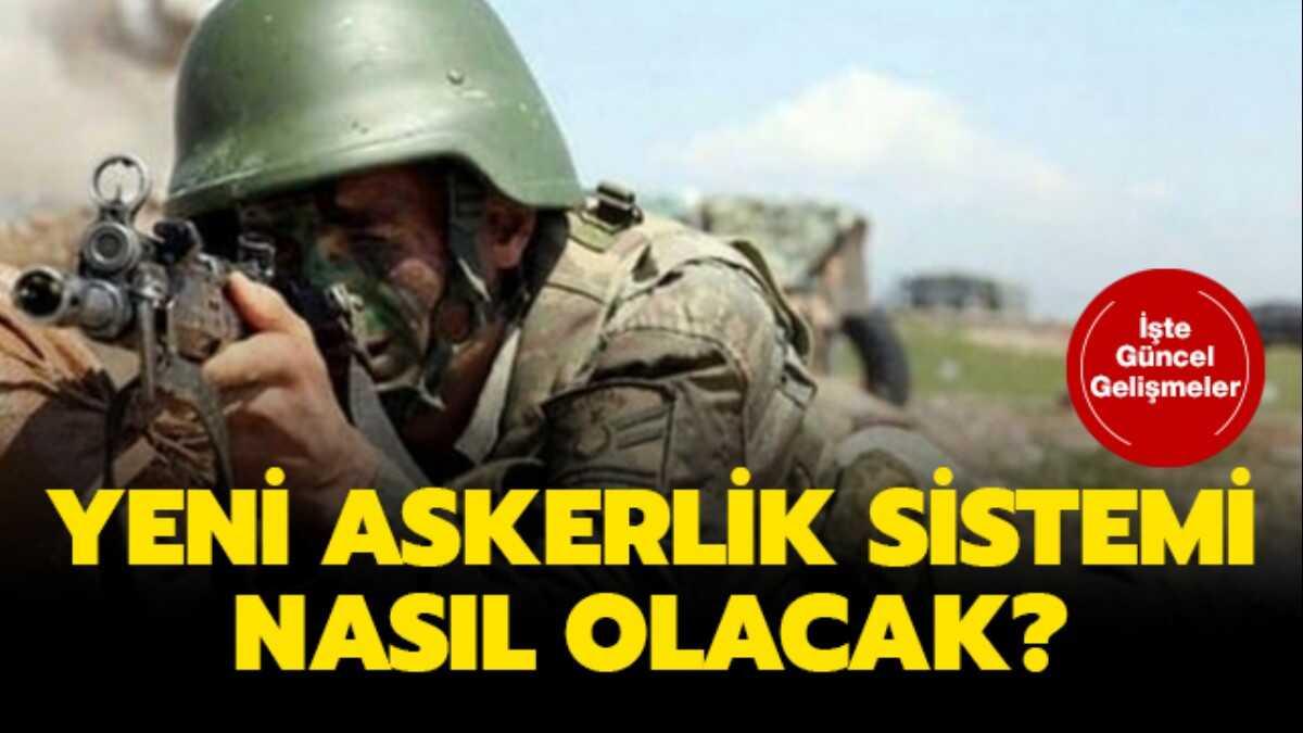 Askerlik sresi dt m" Yeni askerlik sistemi son dakika nasl olacak"