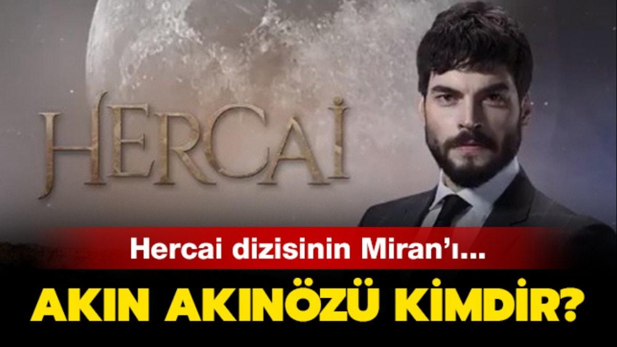 Hercai dizisindeki Miran kimdir" Akn Aknz ka yanda"