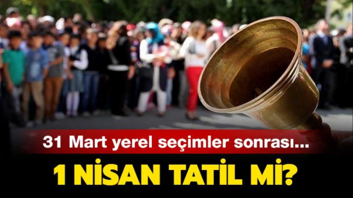 1 Nisan'da okullar tatil oldu