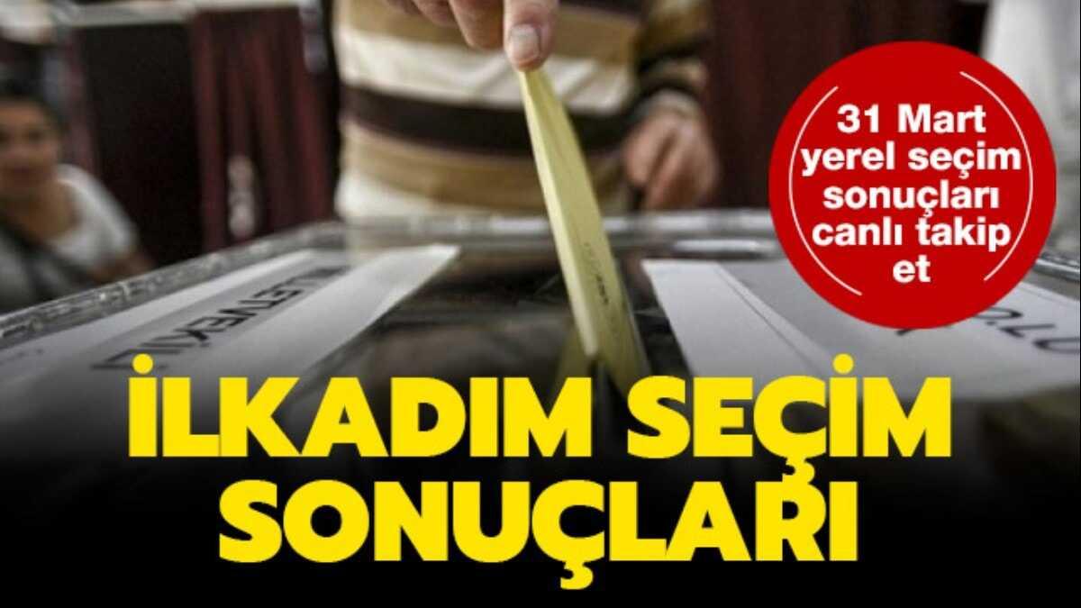 ilkadm  seim sonular  yerel seim  sonular  2019  31 mart  oy oranlar   fotoraflar resimleri