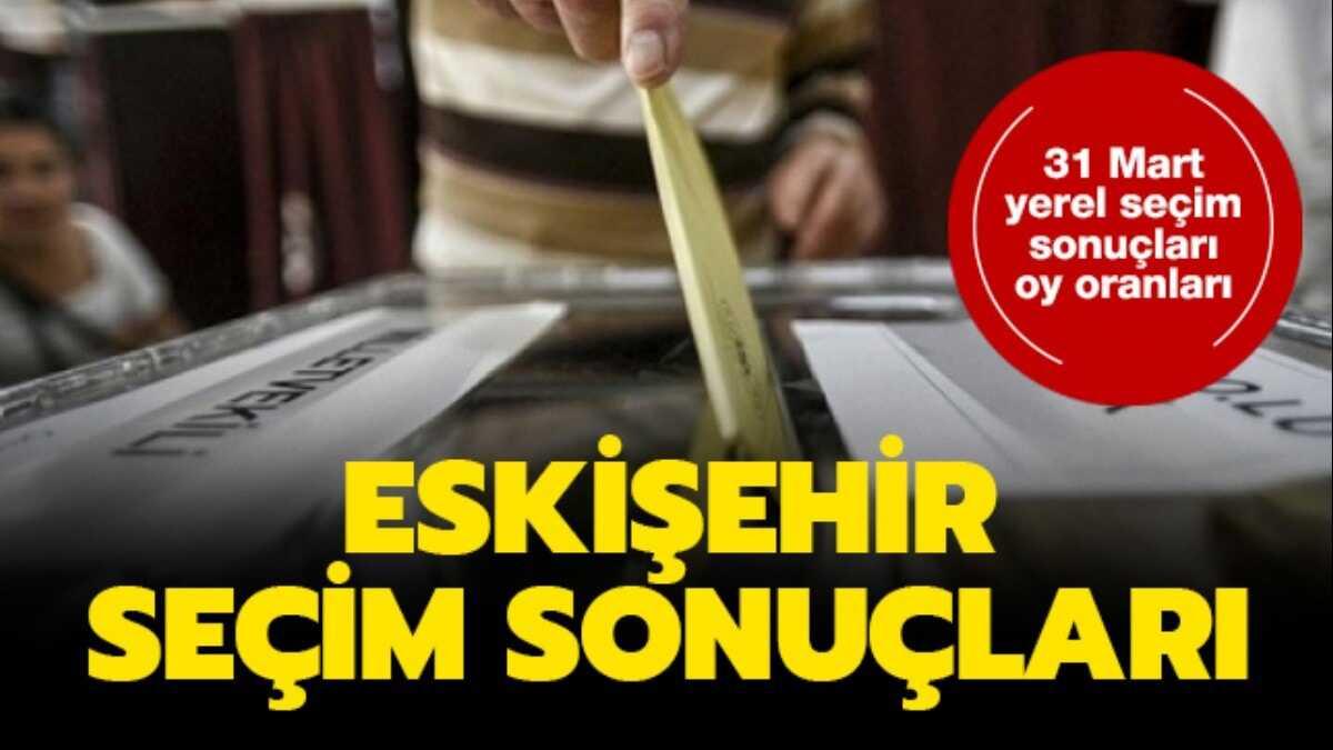 Eskiehir seim sonular kim kazand" 2019 Eskiehir yerel seim sonular oy oranlar